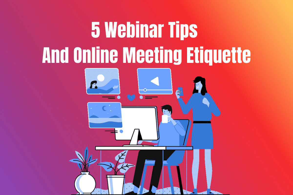 5 Webinar Tips And Online Meeting Etiquette