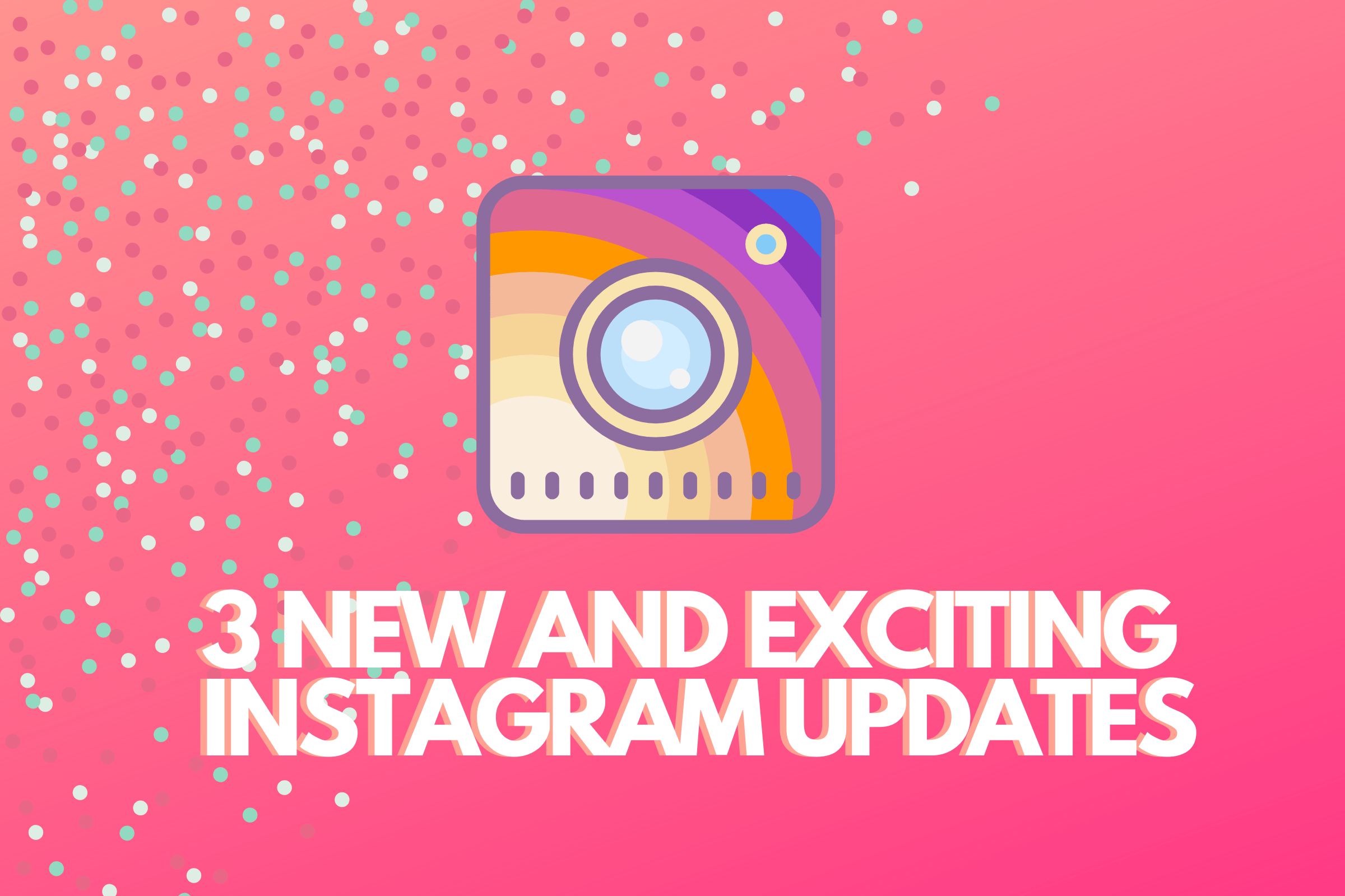 3 New And Exciting Instagram Updates