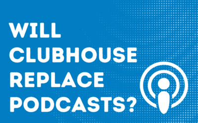 Will Clubhouse Replace Podcasts?