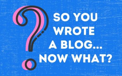 So You Wrote A Blog…Now What?