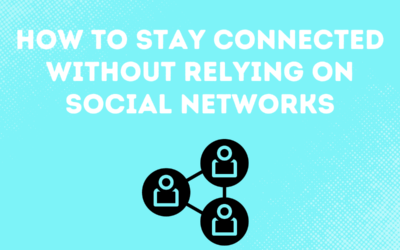 How To Stay Connected Without Relying On Social Networks