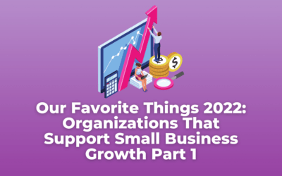 Our Favorite Things 2022: Organizations That Support Small Business Growth Part 1