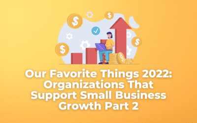 Our Favorite Things 2022: Organizations That Support Small Business Growth Part 2