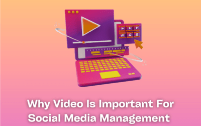 Why Video Is Important For Social Media Management