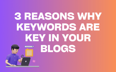 3 Reasons Why Keywords are Key in Your Blogs