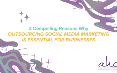 3 Compelling Reasons Why Outsourcing Social Media Marketing is Essential for Businesses
