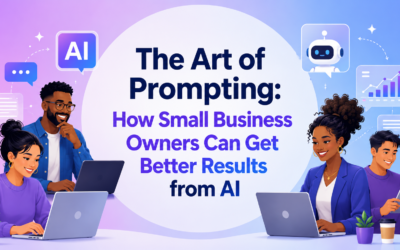 The Art of Prompting: How Small Business Owners Can Get Better Results from AI